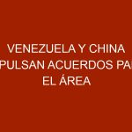 Venezuela y China impulsan acuerdos para el área agrícola