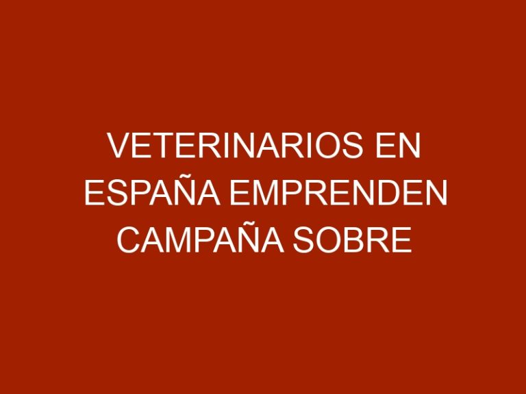 Veterinarios en España emprenden campaña sobre las dos caras de la Salud