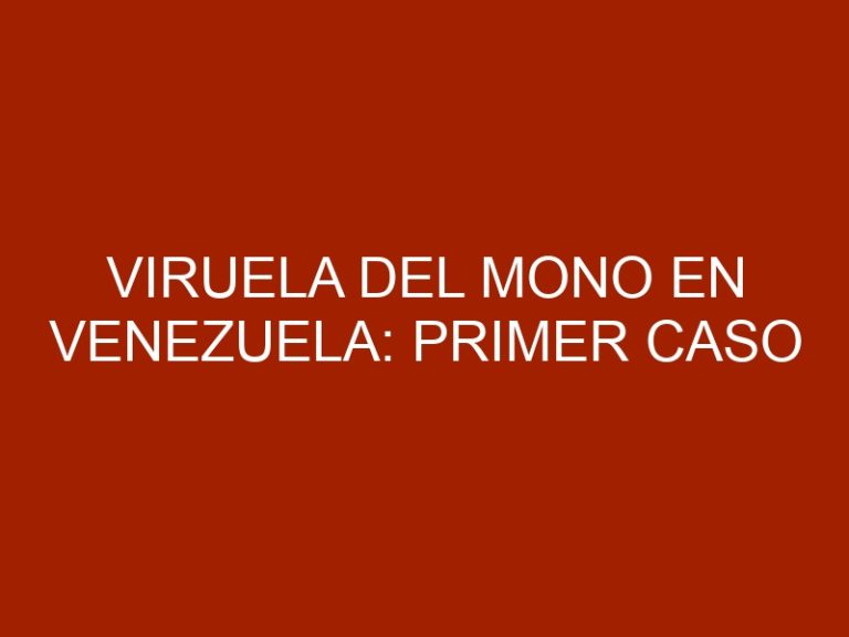 Viruela del Mono en Venezuela: primer caso detectado