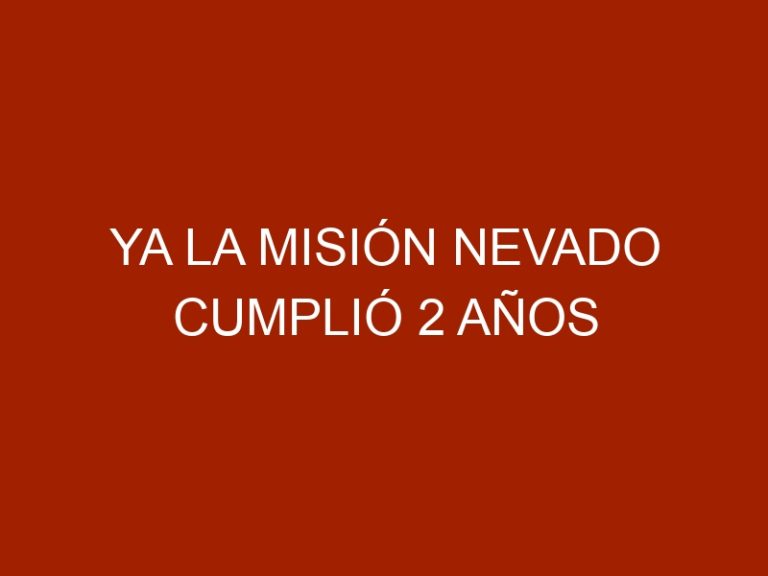 Ya la Misión Nevado cumplió 2 años